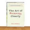 The Art Of Thinking Clearly (Paperback)